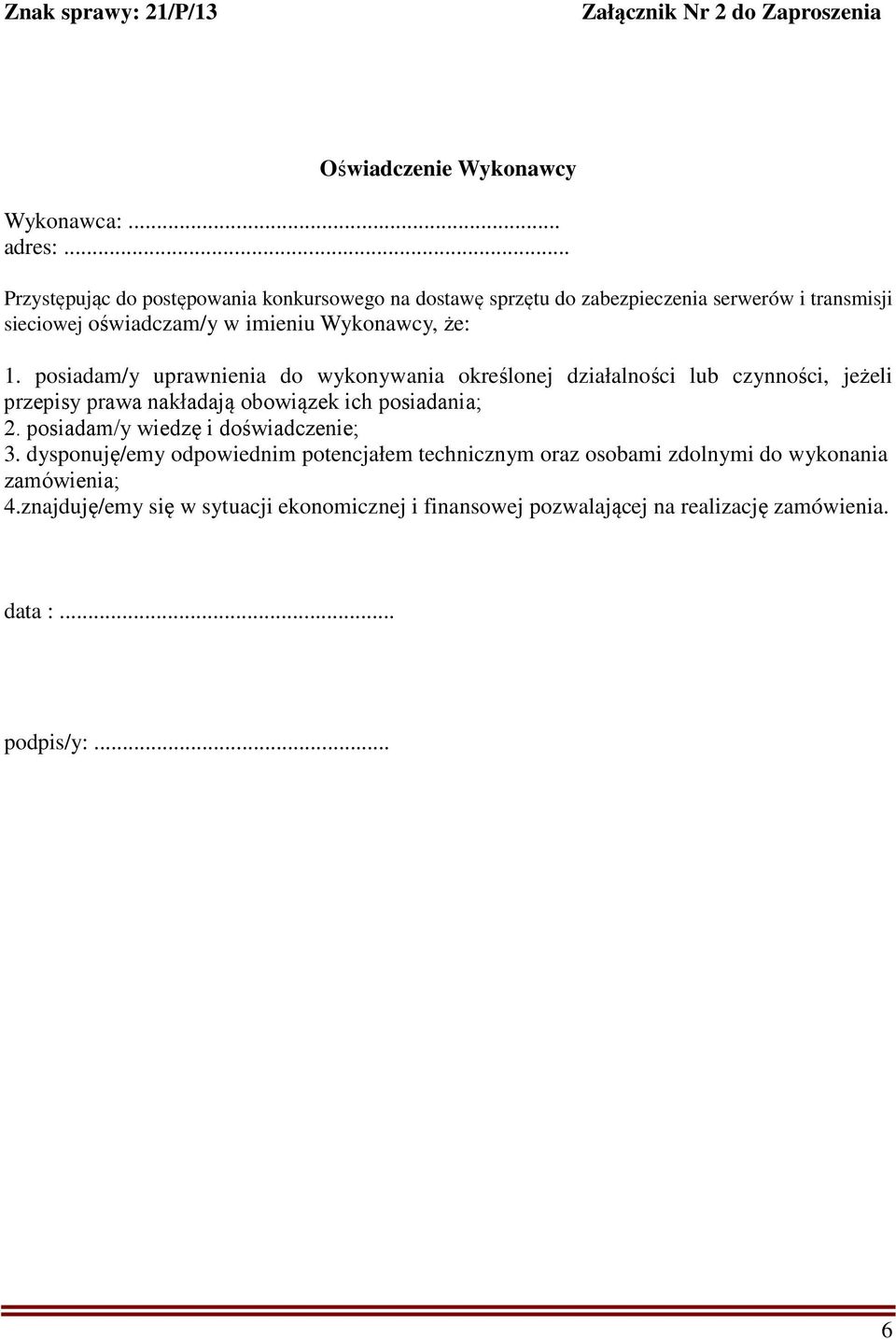 posiadam/y uprawnienia do wykonywania określonej działalności lub czynności, jeżeli przepisy prawa nakładają obowiązek ich posiadania; 2.