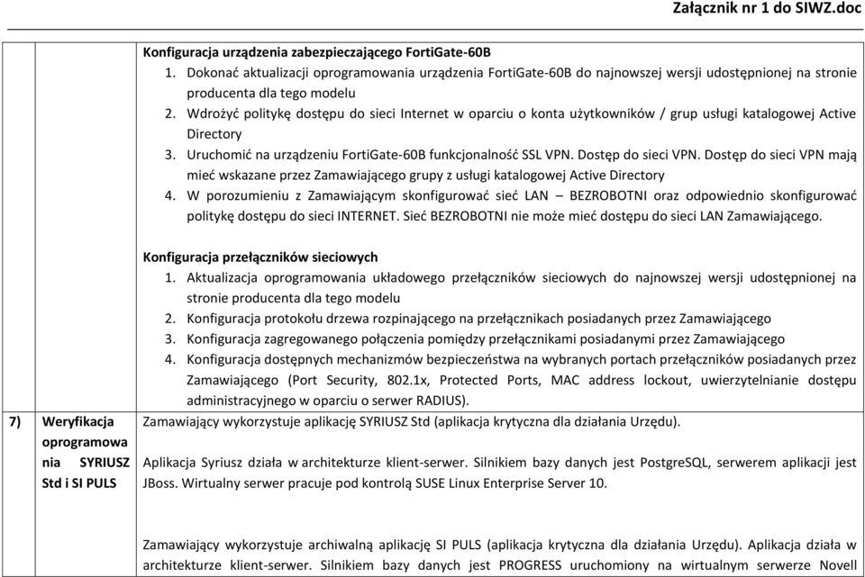 Dostęp do sieci VPN. Dostęp do sieci VPN mają mied wskazane przez Zamawiającego grupy z usługi katalogowej Active Directory 4.