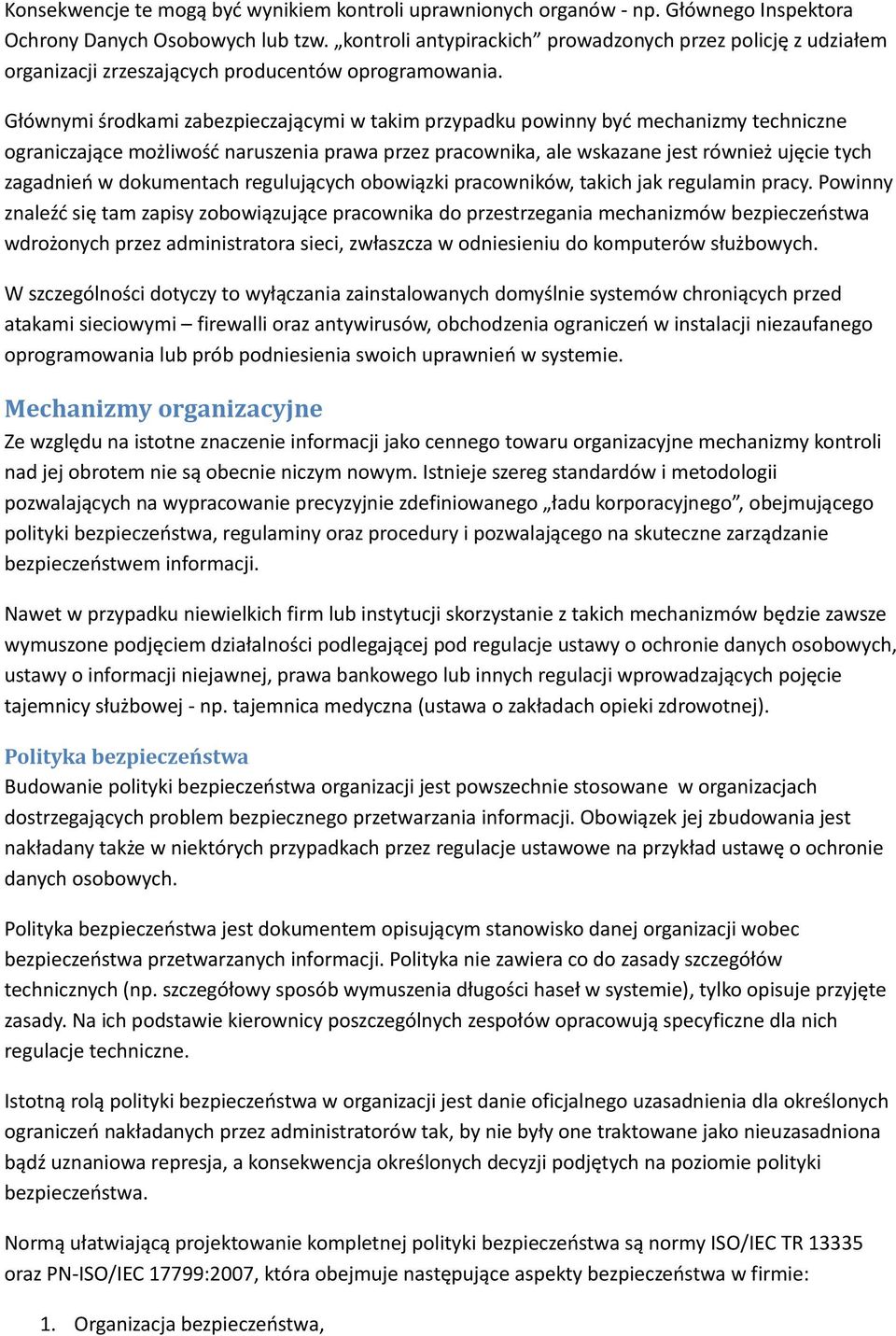 Głównymi środkami zabezpieczającymi w takim przypadku powinny być mechanizmy techniczne ograniczające możliwość naruszenia prawa przez pracownika, ale wskazane jest również ujęcie tych zagadnień w