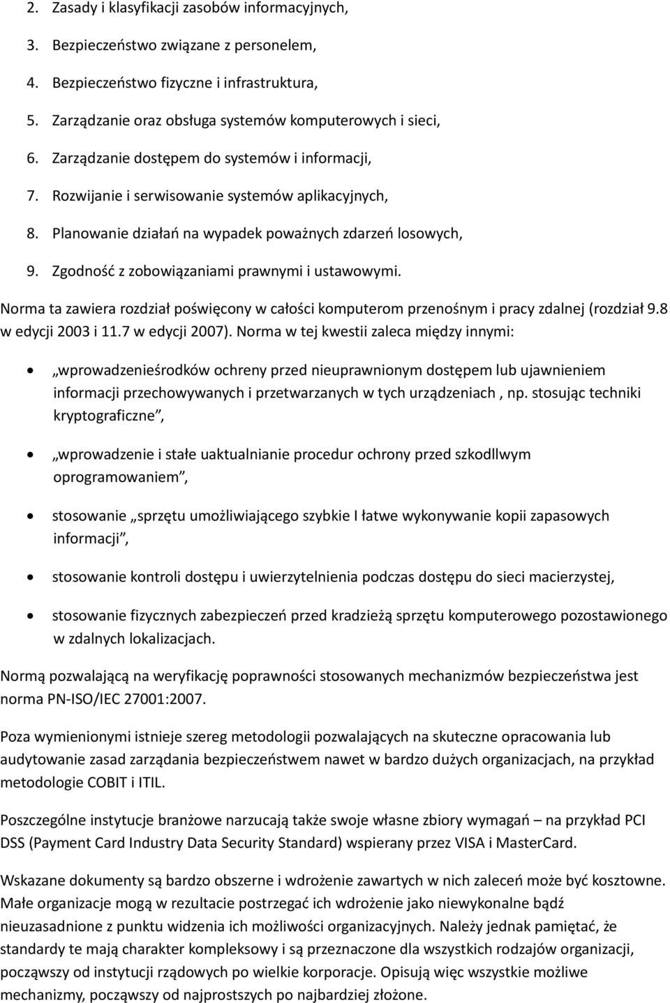 Zgodność z zobowiązaniami prawnymi i ustawowymi. Norma ta zawiera rozdział poświęcony w całości komputerom przenośnym i pracy zdalnej (rozdział 9.8 w edycji 2003 i 11.7 w edycji 2007).