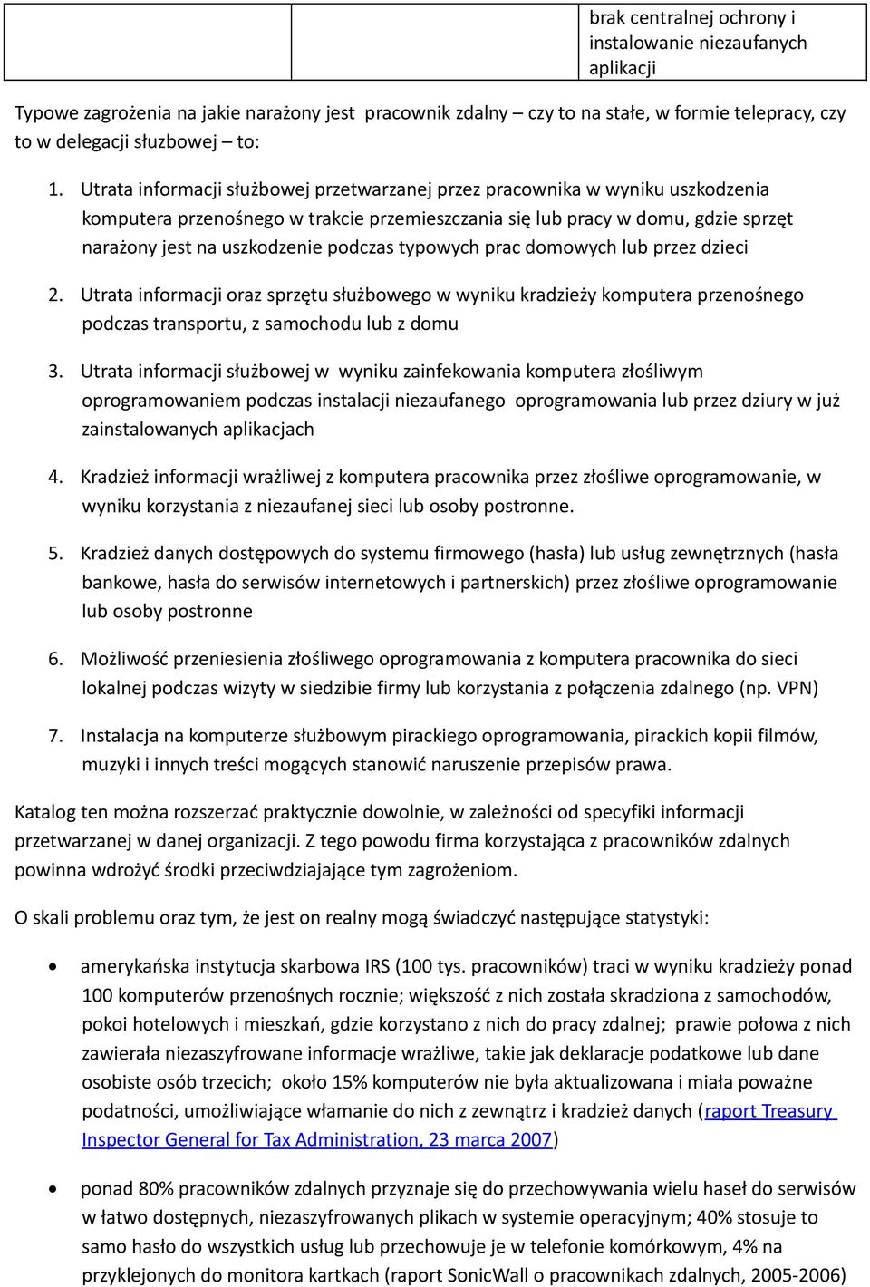 typowych prac domowych lub przez dzieci 2. Utrata informacji oraz sprzętu służbowego w wyniku kradzieży komputera przenośnego podczas transportu, z samochodu lub z domu 3.