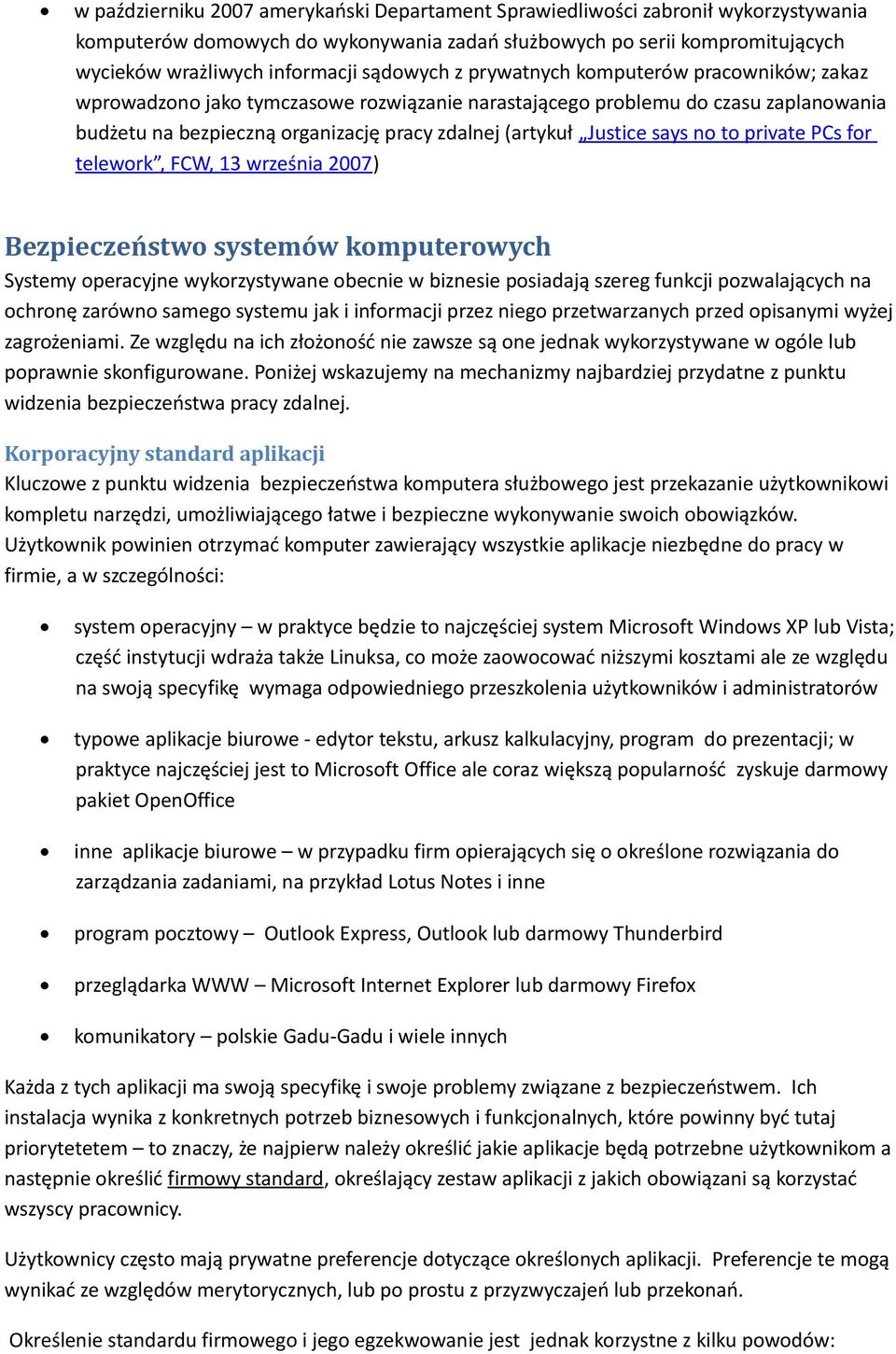 Justice says no to private PCs for telework, FCW, 13 września 2007) Bezpieczeństwo systemów komputerowych Systemy operacyjne wykorzystywane obecnie w biznesie posiadają szereg funkcji pozwalających