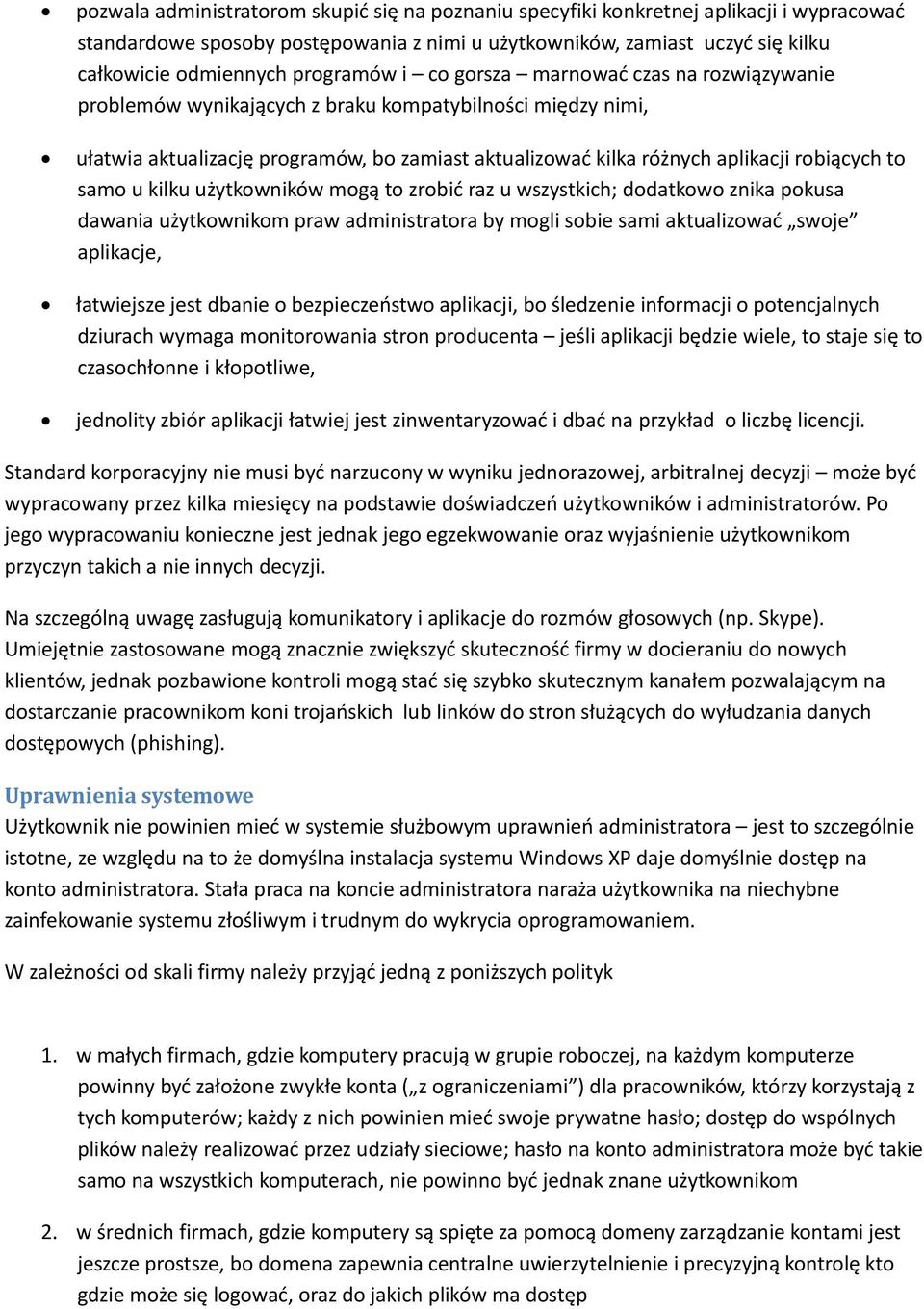 robiących to samo u kilku użytkowników mogą to zrobić raz u wszystkich; dodatkowo znika pokusa dawania użytkownikom praw administratora by mogli sobie sami aktualizować swoje aplikacje, łatwiejsze