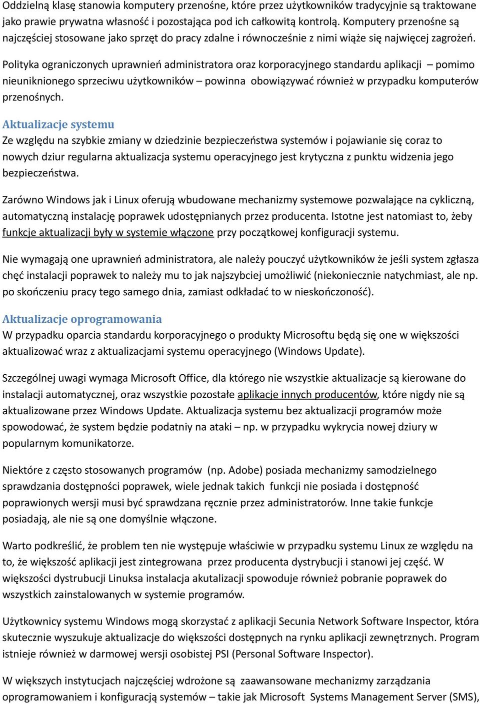 Polityka ograniczonych uprawnień administratora oraz korporacyjnego standardu aplikacji pomimo nieuniknionego sprzeciwu użytkowników powinna obowiązywać również w przypadku komputerów przenośnych.