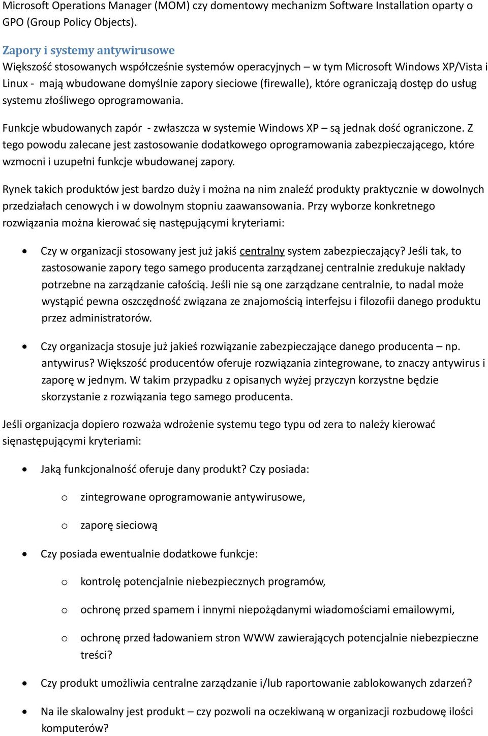 ograniczają dostęp do usług systemu złośliwego oprogramowania. Funkcje wbudowanych zapór - zwłaszcza w systemie Windows XP są jednak dość ograniczone.