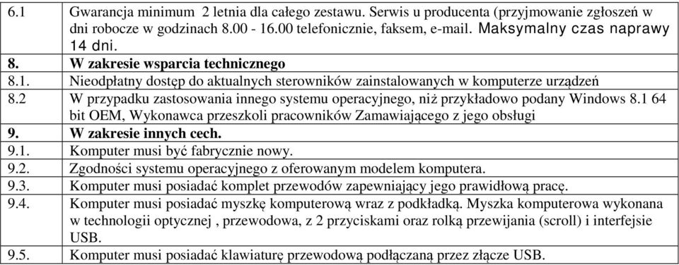 1 64 bit OEM, Wykonawca przeszkoli pracowników Zamawiającego z jego obsługi 9. W zakresie innych cech. 9.1. Komputer musi być fabrycznie nowy. 9.2.