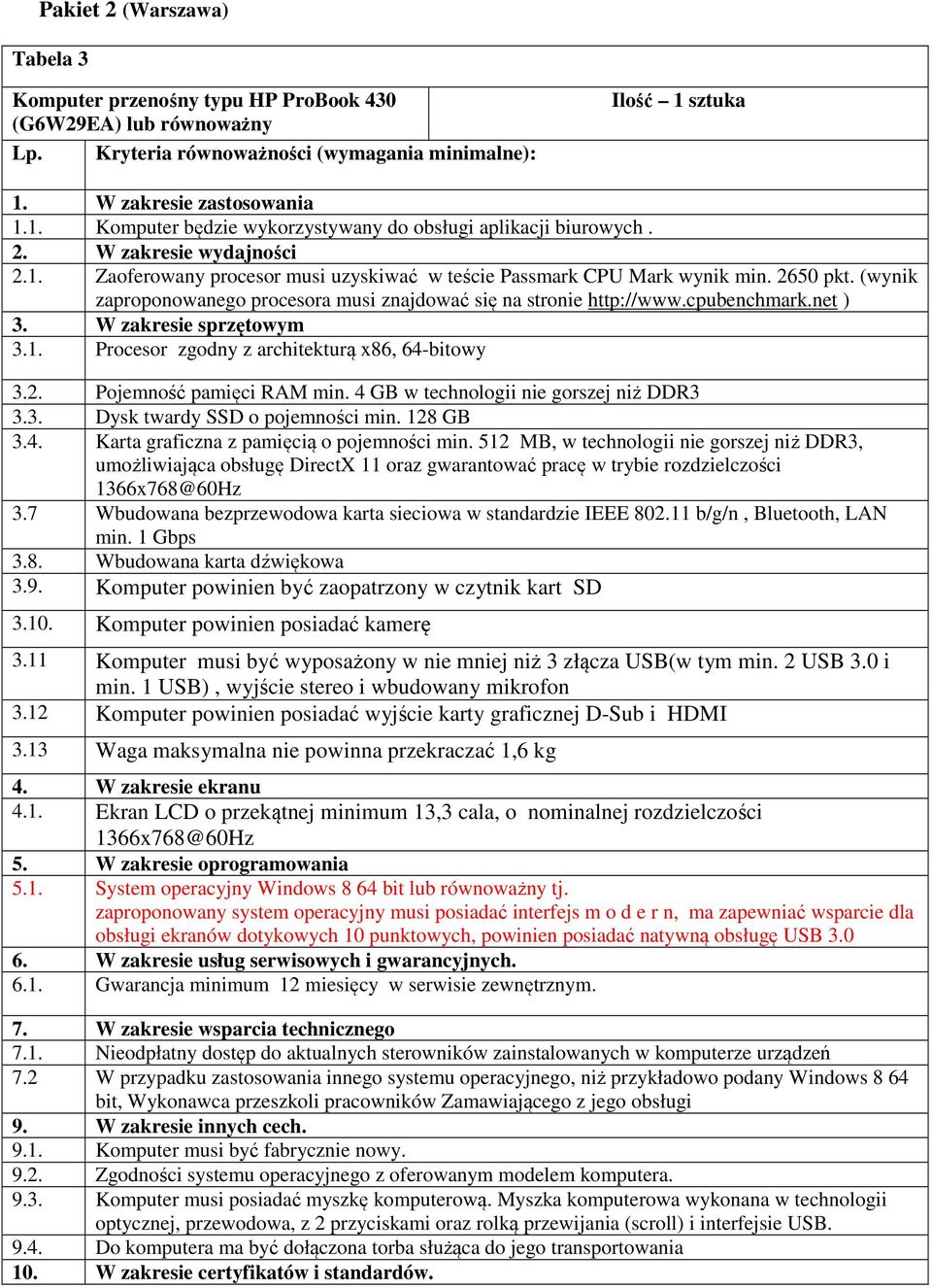 2650 pkt. (wynik zaproponowanego procesora musi znajdować się na stronie http://www.cpubenchmark.net ) 3. W zakresie sprzętowym 3.1. Procesor zgodny z architekturą x86, 64-bitowy 3.2. Pojemność pamięci RAM min.