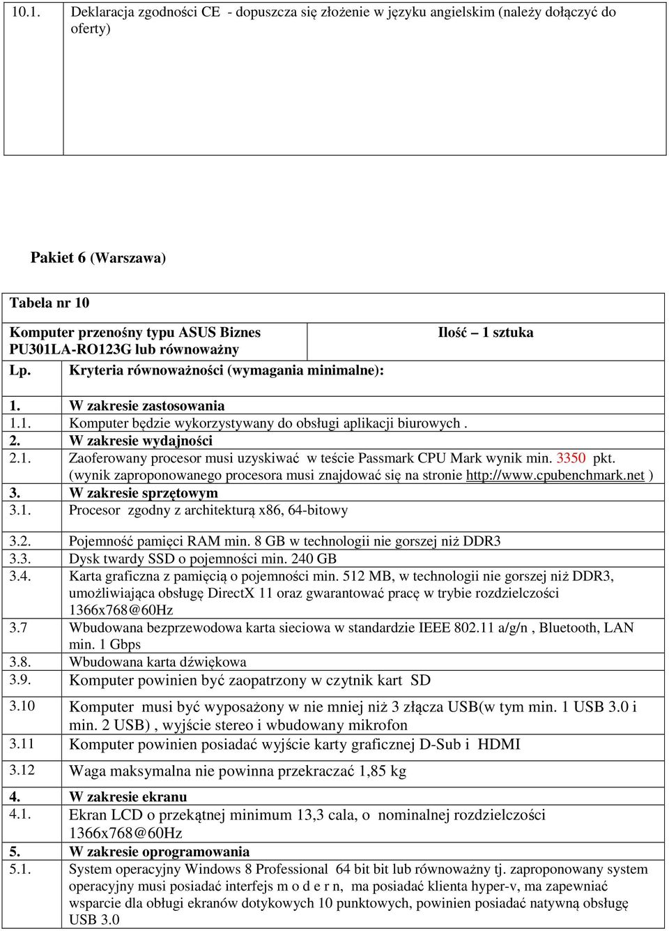 3350 pkt. (wynik zaproponowanego procesora musi znajdować się na stronie http://www.cpubenchmark.net ) 3. W zakresie sprzętowym 3.1. Procesor zgodny z architekturą x86, 64-bitowy 3.2.