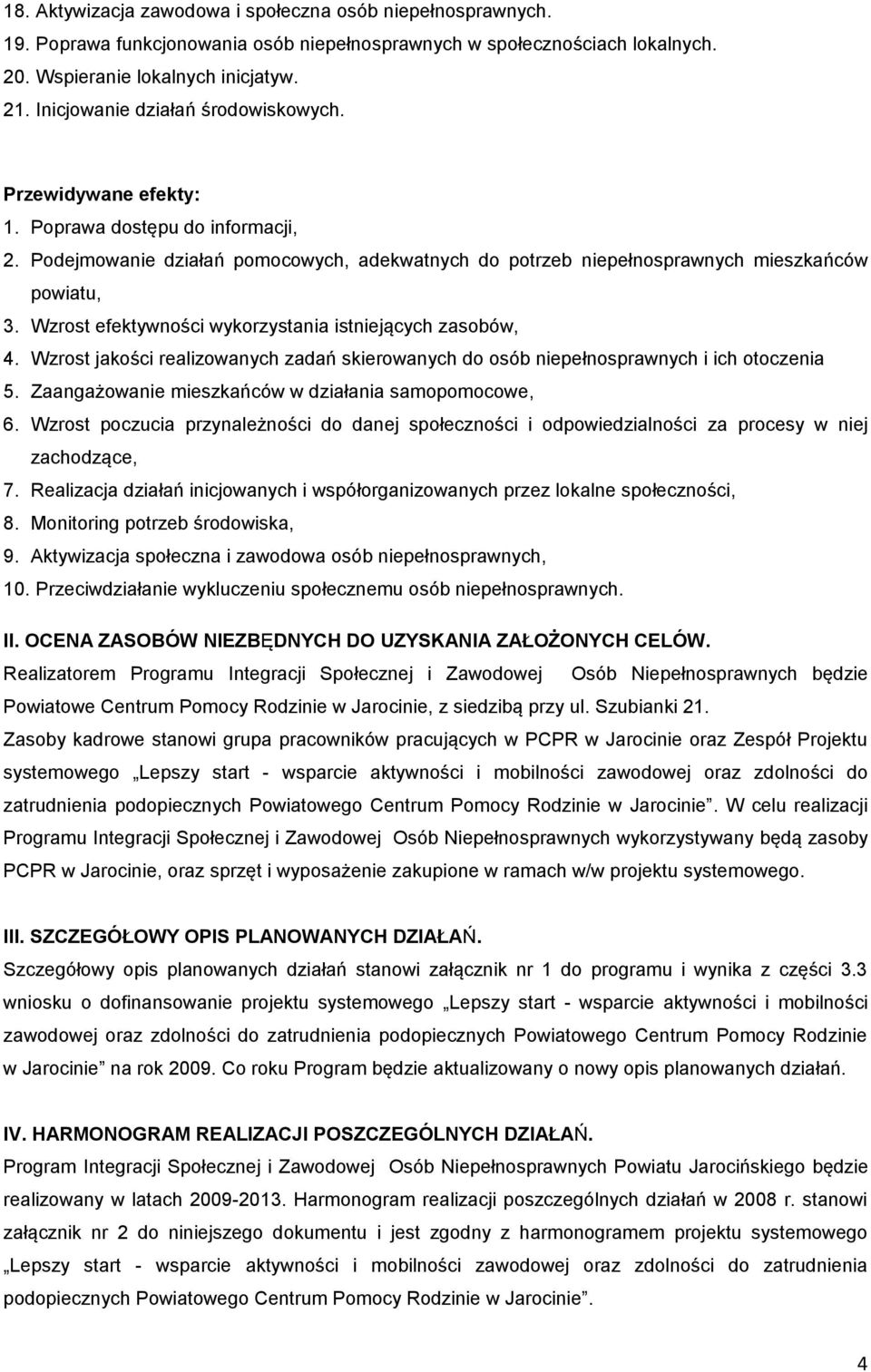 Wzrost efektywności wykorzystania istniejących zasobów, 4. Wzrost jakości realizowanych zadań skierowanych do osób niepełnosprawnych i ich otoczenia 5.