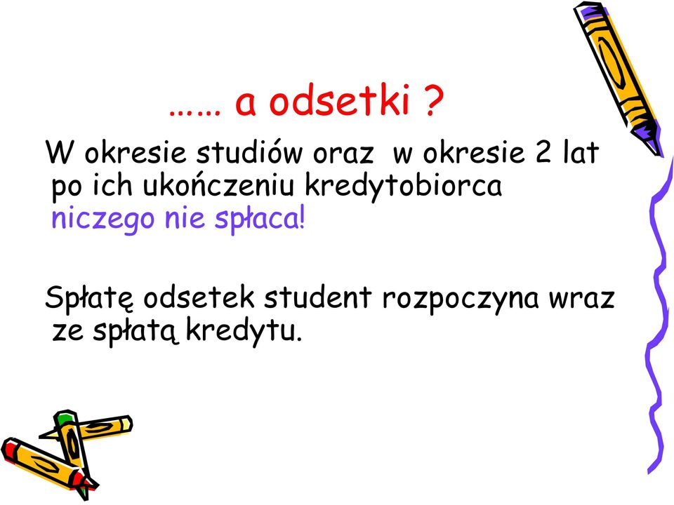 po ich ukończeniu kredytobiorca niczego