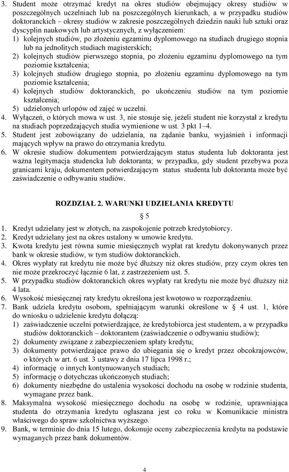 jednolitych studiach magisterskich; 2) kolejnych studiów pierwszego stopnia, po złożeniu egzaminu dyplomowego na tym poziomie kształcenia; 3) kolejnych studiów drugiego stopnia, po złożeniu egzaminu