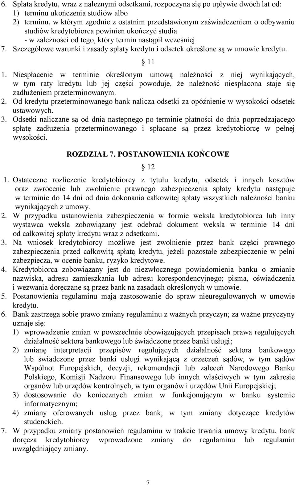 Szczegółowe warunki i zasady spłaty kredytu i odsetek określone są w umowie kredytu. 11 1.