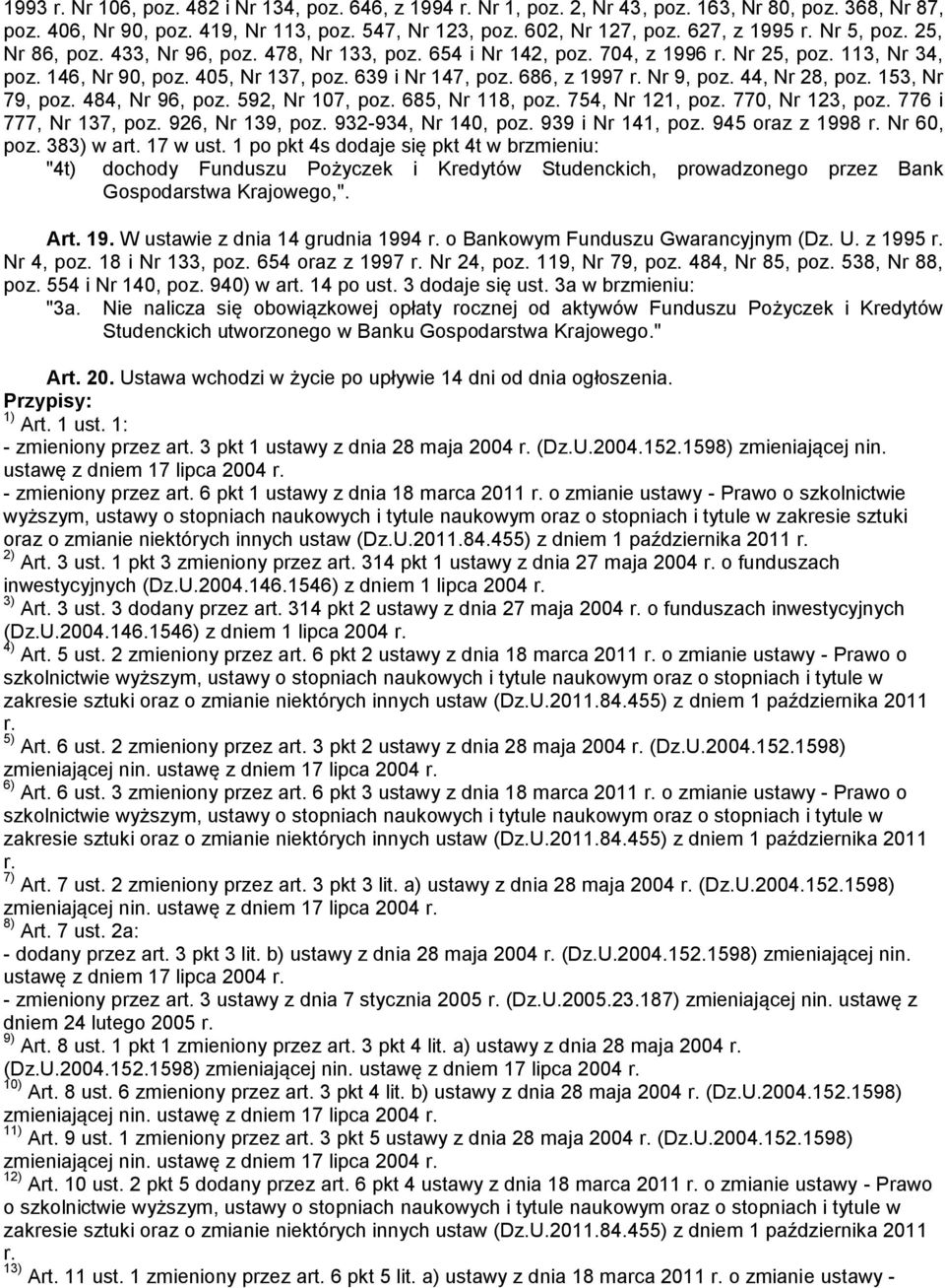 686, z 1997 Nr 9, poz. 44, Nr 28, poz. 153, Nr 79, poz. 484, Nr 96, poz. 592, Nr 107, poz. 685, Nr 118, poz. 754, Nr 121, poz. 770, Nr 123, poz. 776 i 777, Nr 137, poz. 926, Nr 139, poz.