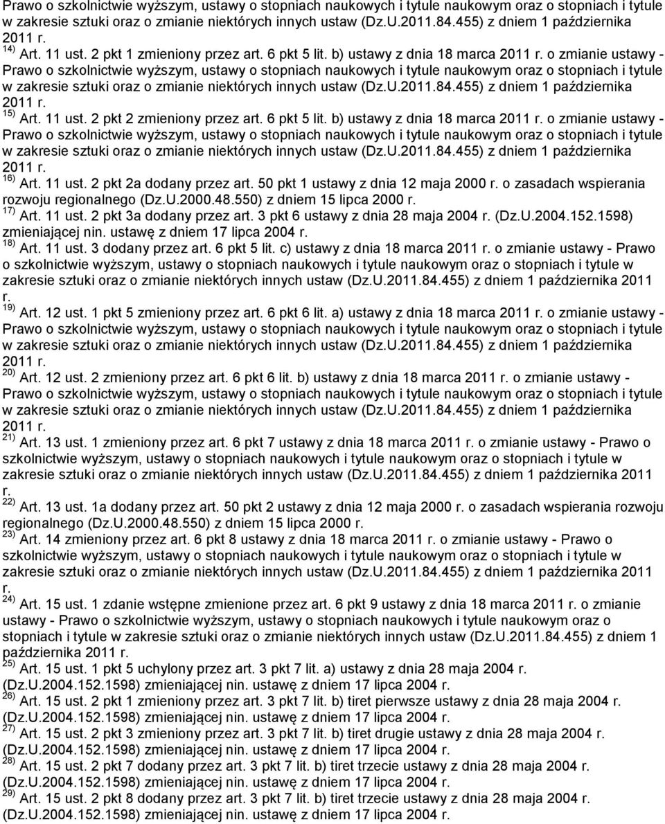 3 pkt 6 ustawy z dnia 28 maja 2004 (Dz.U.2004.152.1598) zmieniającej nin. ustawę z dniem 17 lipca 2004 18) Art. 11 ust. 3 dodany przez art. 6 pkt 5 lit.