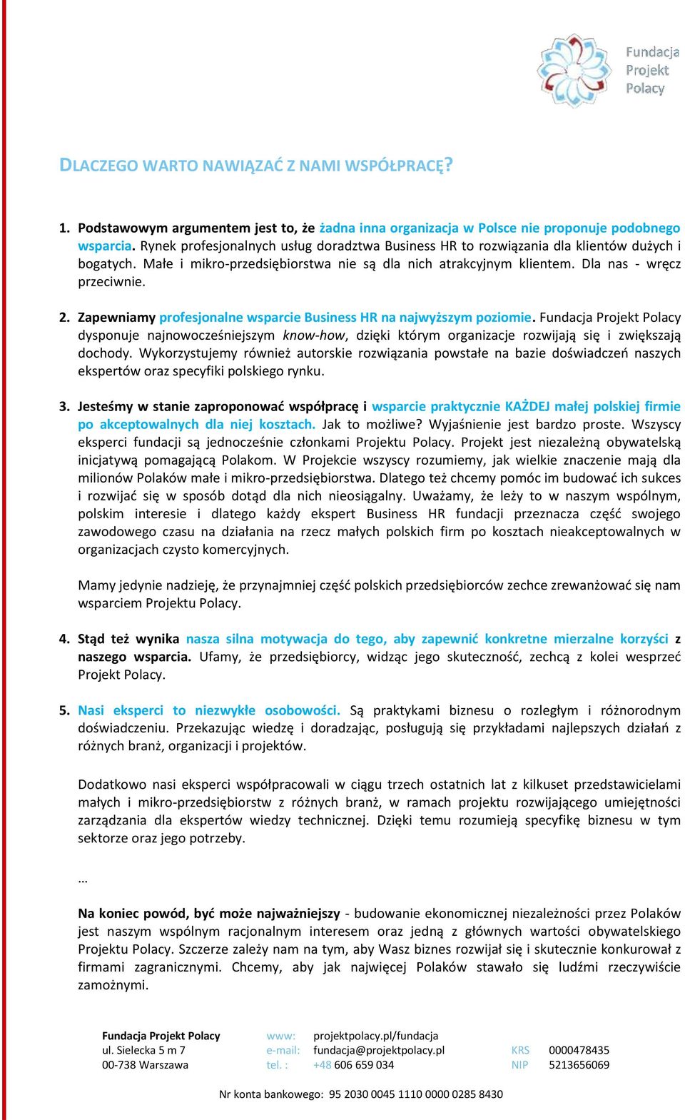 Zapewniamy profesjonalne wsparcie Business HR na najwyższym poziomie. Fundacja Projekt Polacy dysponuje najnowocześniejszym know-how, dzięki którym organizacje rozwijają się i zwiększają dochody.