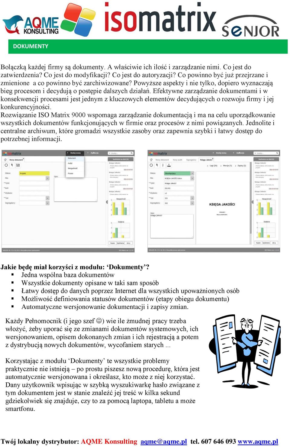 Efektywne zarządzanie dokumentami i w konsekwencji procesami jest jednym z kluczowych elementów decydujących o rozwoju firmy i jej konkurencyjności.