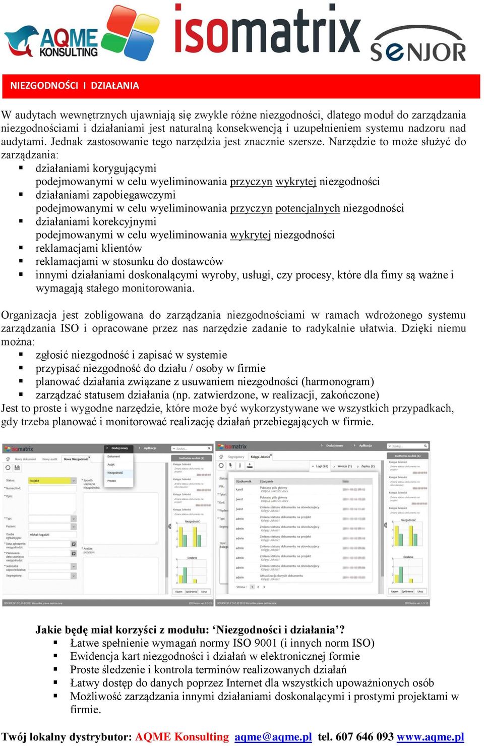 Narzędzie to może służyć do zarządzania: działaniami korygującymi podejmowanymi w celu wyeliminowania przyczyn wykrytej niezgodności działaniami zapobiegawczymi podejmowanymi w celu wyeliminowania