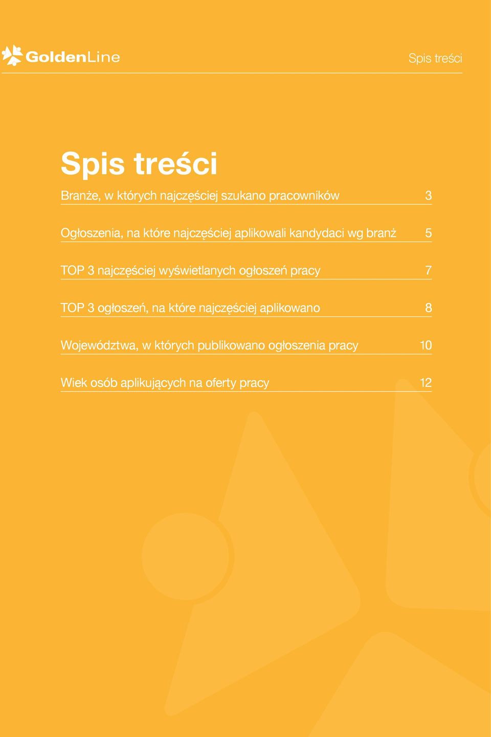 wyświetlanych ogłoszeń pracy 7 TOP 3 ogłoszeń, na które najczęściej aplikowano 8