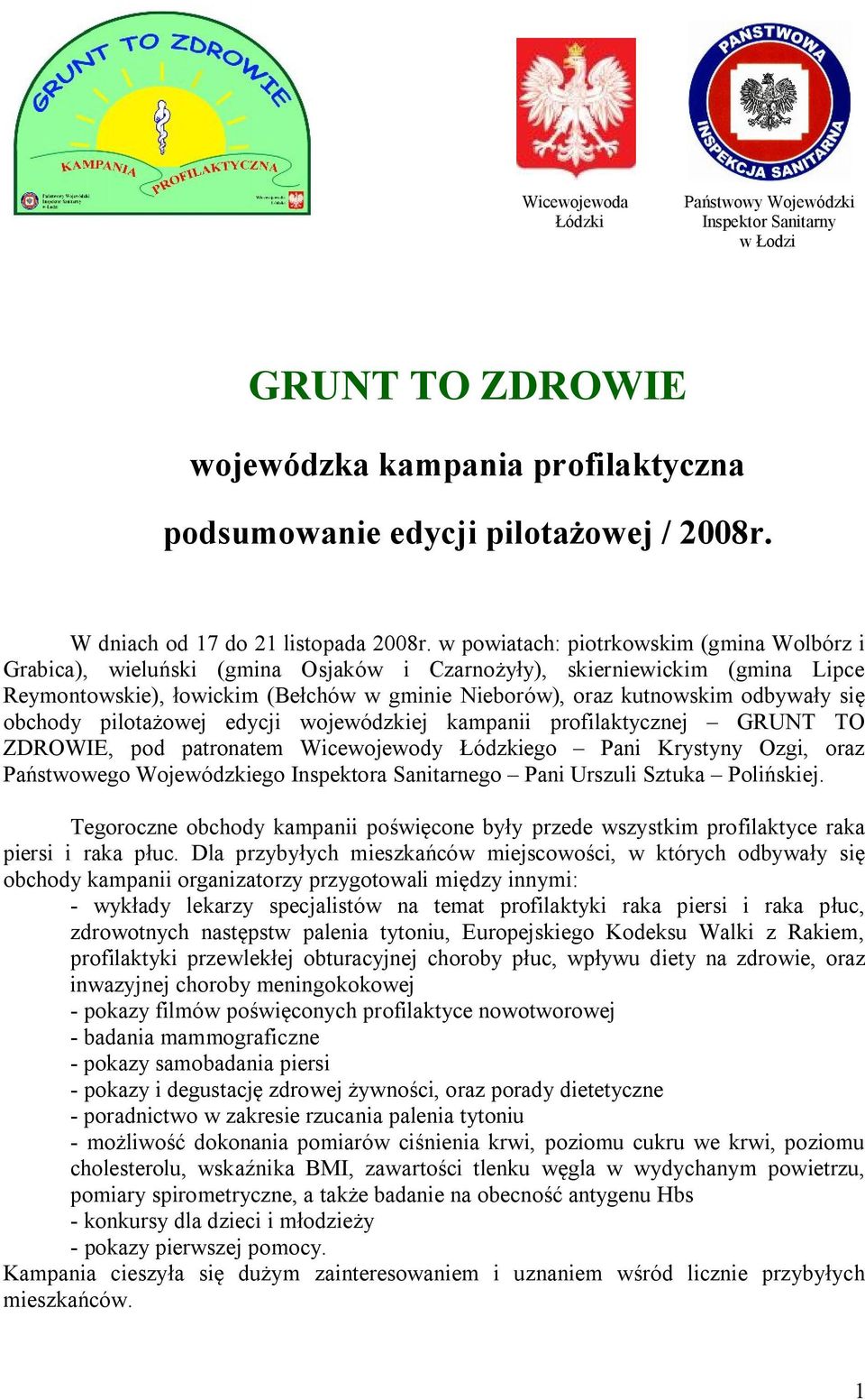 się obchody pilotażowej edycji wojewódzkiej kampanii profilaktycznej GRUNT TO ZDROWIE, pod patronatem Wicewojewody Łódzkiego Pani Krystyny Ozgi, oraz Państwowego Wojewódzkiego Inspektora Sanitarnego