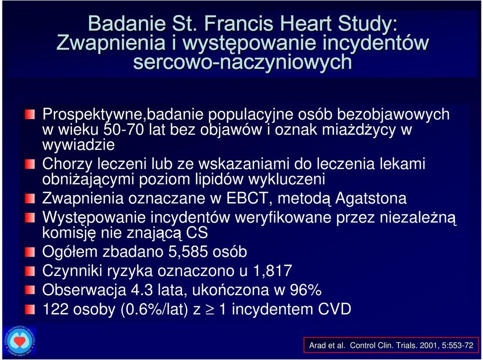 bez objawów i oznak miaŝdŝycy w wywiadzie Chorzy leczeni lub ze wskazaniami do leczenia lekami obniŝającymi poziom lipidów wykluczeni Zwapnienia