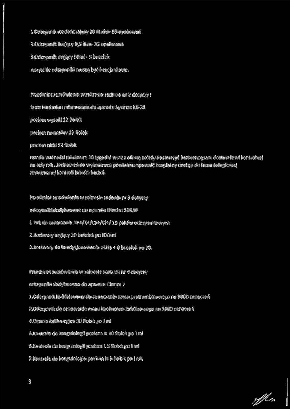 minimum 10 tygodni wraz z ofertą należy dostarczyć harmonogram dostaw krwi kontrolnej na cały rok.