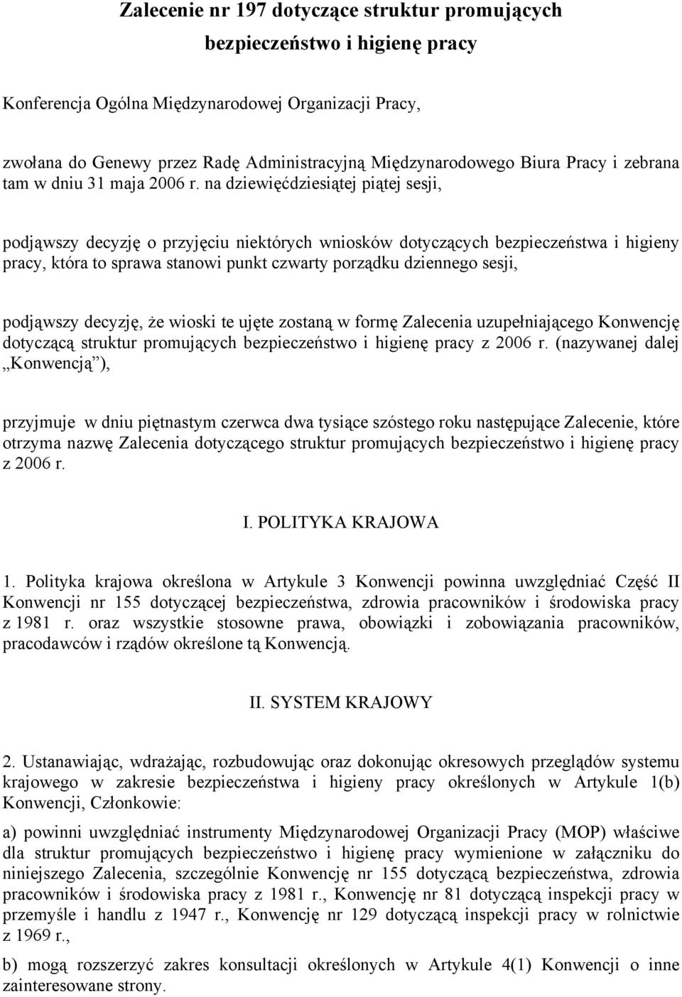 na dziewięćdziesiątej piątej sesji, podjąwszy decyzję o przyjęciu niektórych wniosków dotyczących bezpieczeństwa i higieny pracy, która to sprawa stanowi punkt czwarty porządku dziennego sesji,