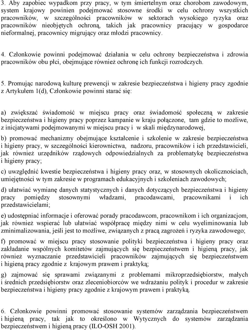 Członkowie powinni podejmować działania w celu ochrony bezpieczeństwa i zdrowia pracowników obu płci, obejmujące również ochronę ich funkcji rozrodczych. 5.