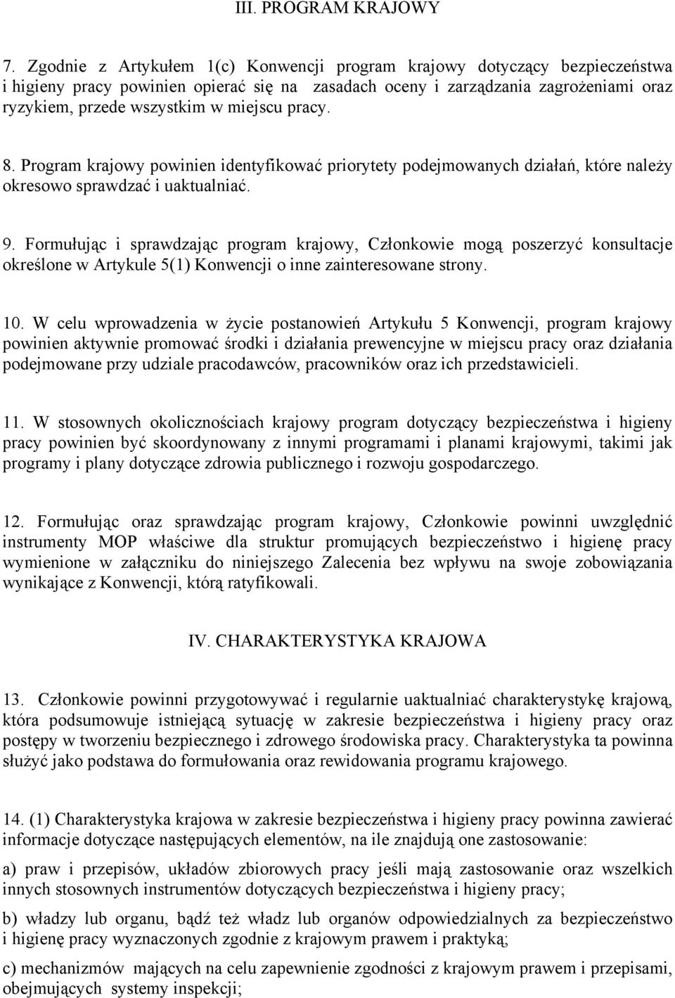 pracy. 8. Program krajowy powinien identyfikować priorytety podejmowanych działań, które należy okresowo sprawdzać i uaktualniać. 9.