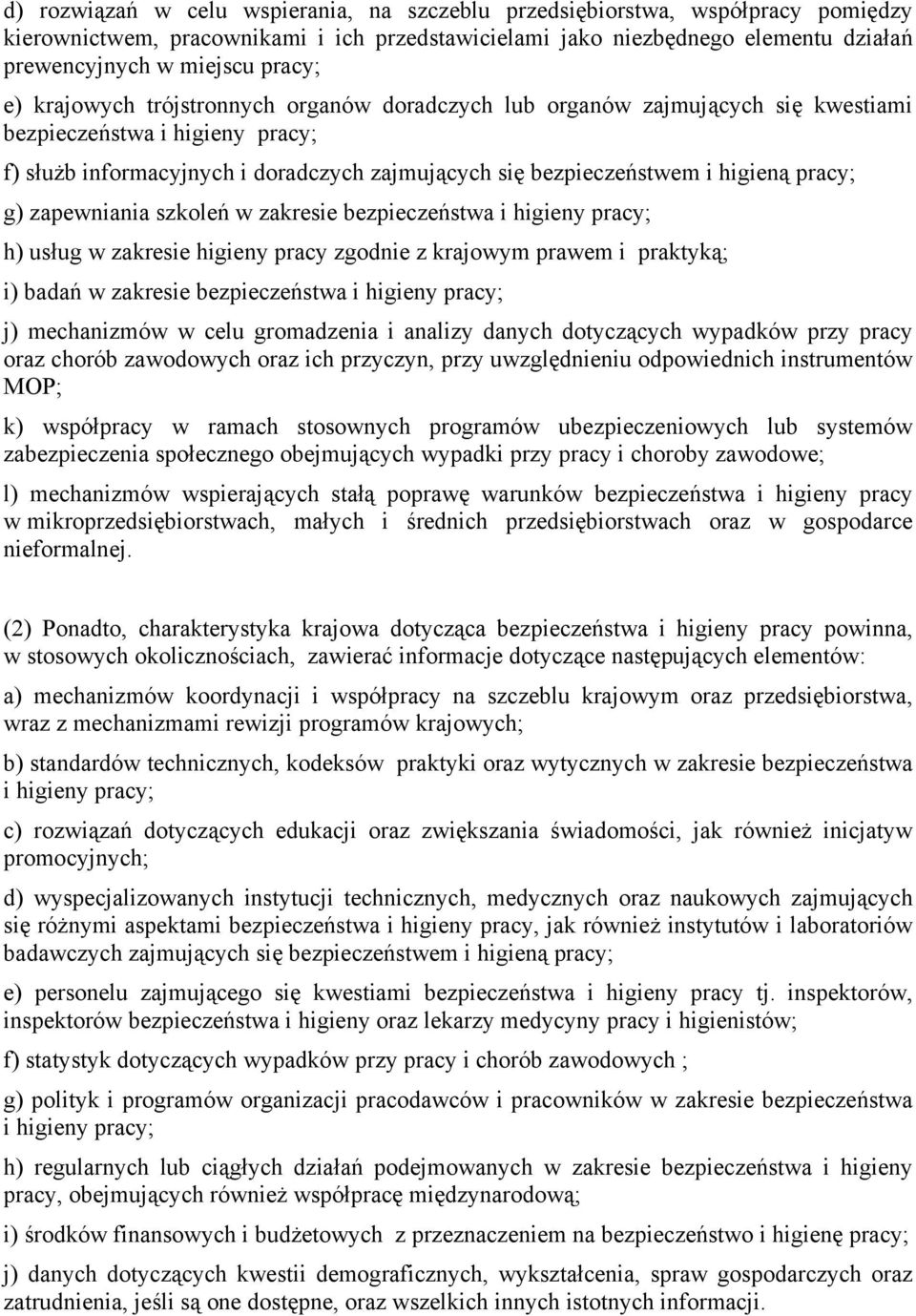 pracy; g) zapewniania szkoleń w zakresie bezpieczeństwa i higieny pracy; h) usług w zakresie higieny pracy zgodnie z krajowym prawem i praktyką; i) badań w zakresie bezpieczeństwa i higieny pracy; j)