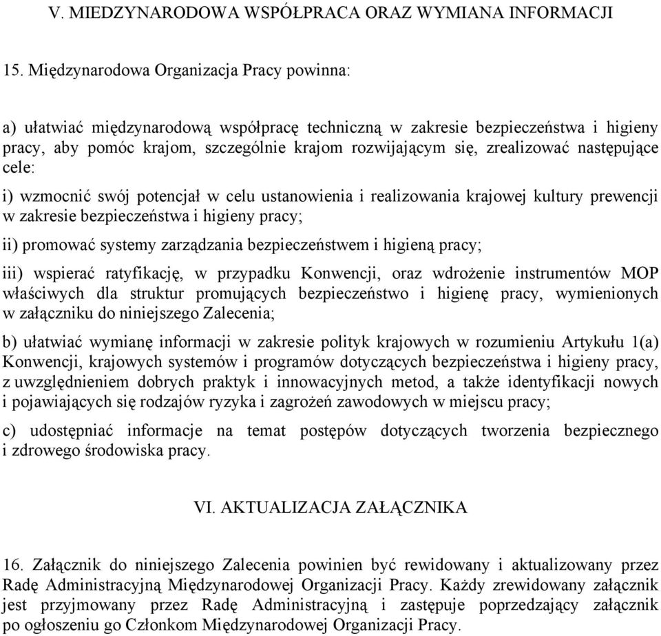 zrealizować następujące cele: i) wzmocnić swój potencjał w celu ustanowienia i realizowania krajowej kultury prewencji w zakresie bezpieczeństwa i higieny pracy; ii) promować systemy zarządzania