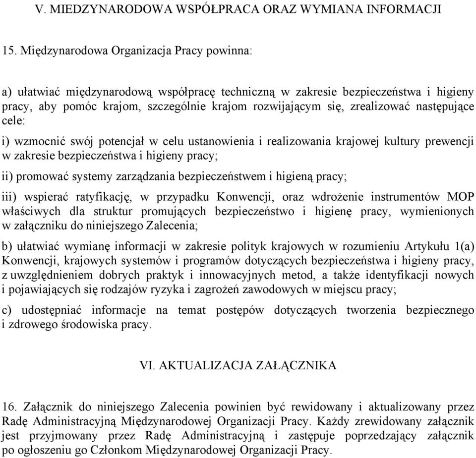 zrealizować następujące cele: i) wzmocnić swój potencjał w celu ustanowienia i realizowania krajowej kultury prewencji w zakresie bezpieczeństwa i higieny pracy; ii) promować systemy zarządzania