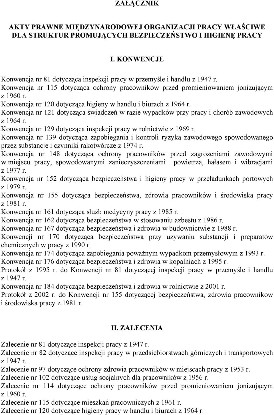 Konwencja nr 120 dotycząca higieny w handlu i biurach z 1964 r. Konwencja nr 121 dotycząca świadczeń w razie wypadków przy pracy i chorób zawodowych z 1964 r.