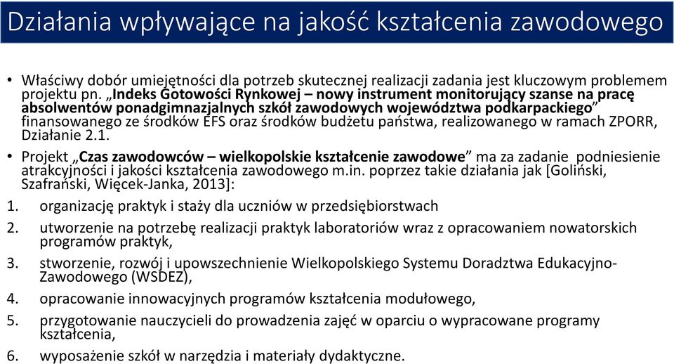 państwa, realizowanego w ramach ZPORR, Działanie 2.1. Projekt Czas zawodowców wielkopolskie kształcenie zawodowe ma za zadanie podniesienie atrakcyjności i jakości kształcenia zawodowego m.in.