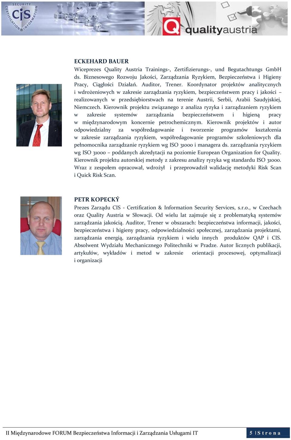 Koordynator projektów analitycznych i wdrożeniowych w zakresie zarządzania ryzykiem, bezpieczeństwem pracy i jakości realizowanych w przedsiębiorstwach na terenie Austrii, Serbii, Arabii Saudyjskiej,