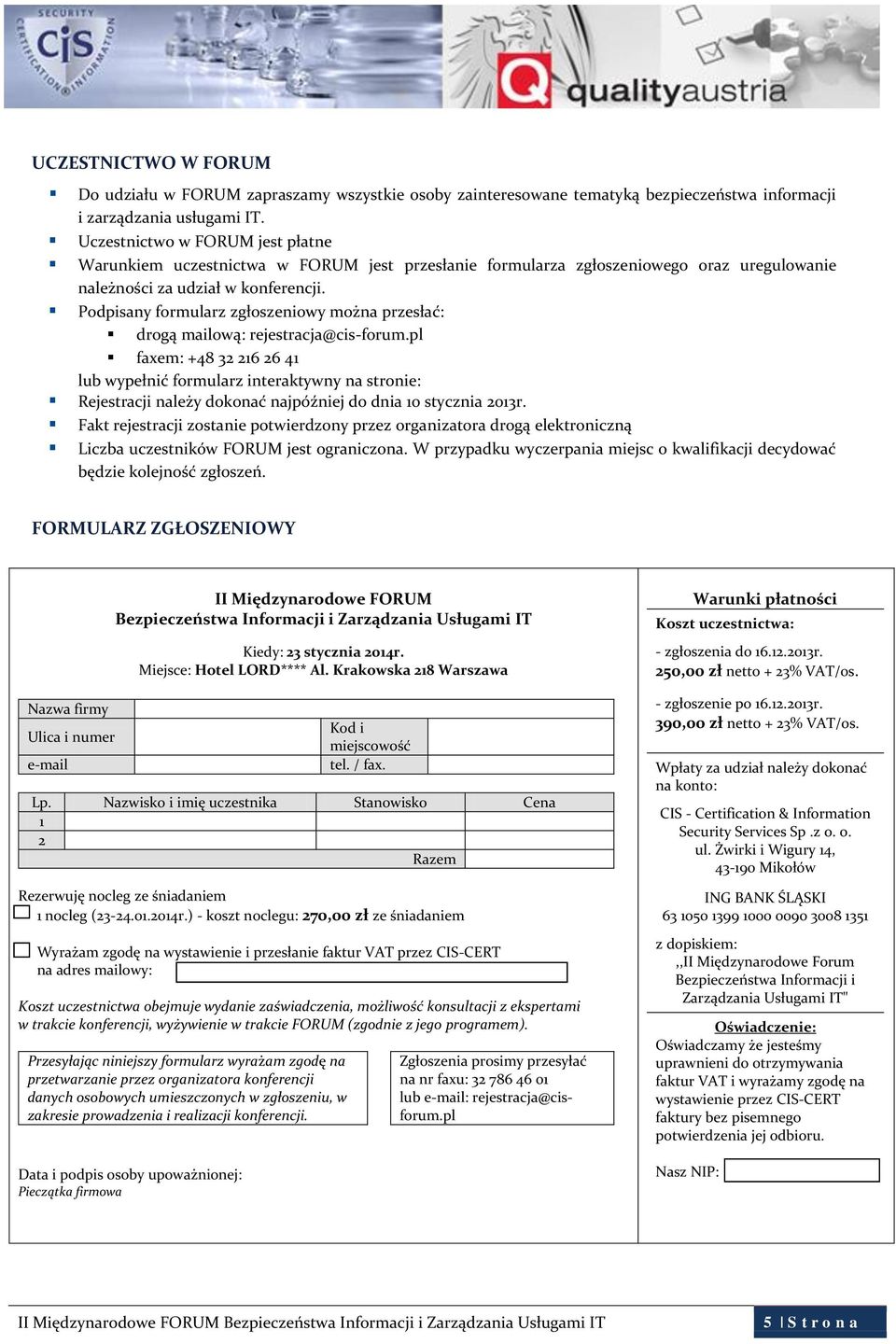 Podpisany formularz zgłoszeniowy można przesłać: drogą mailową: rejestracja@cis-forum.