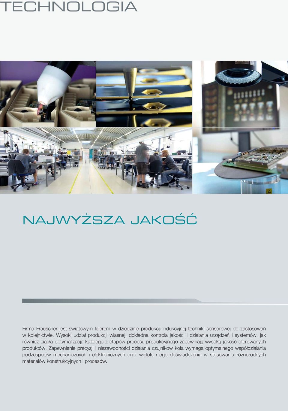 Wysoki udział produkcji własnej, dokładna kontrola jakości i działania urządzeń i systemów, jak również ciągła optymalizacja każdego z etapów procesu