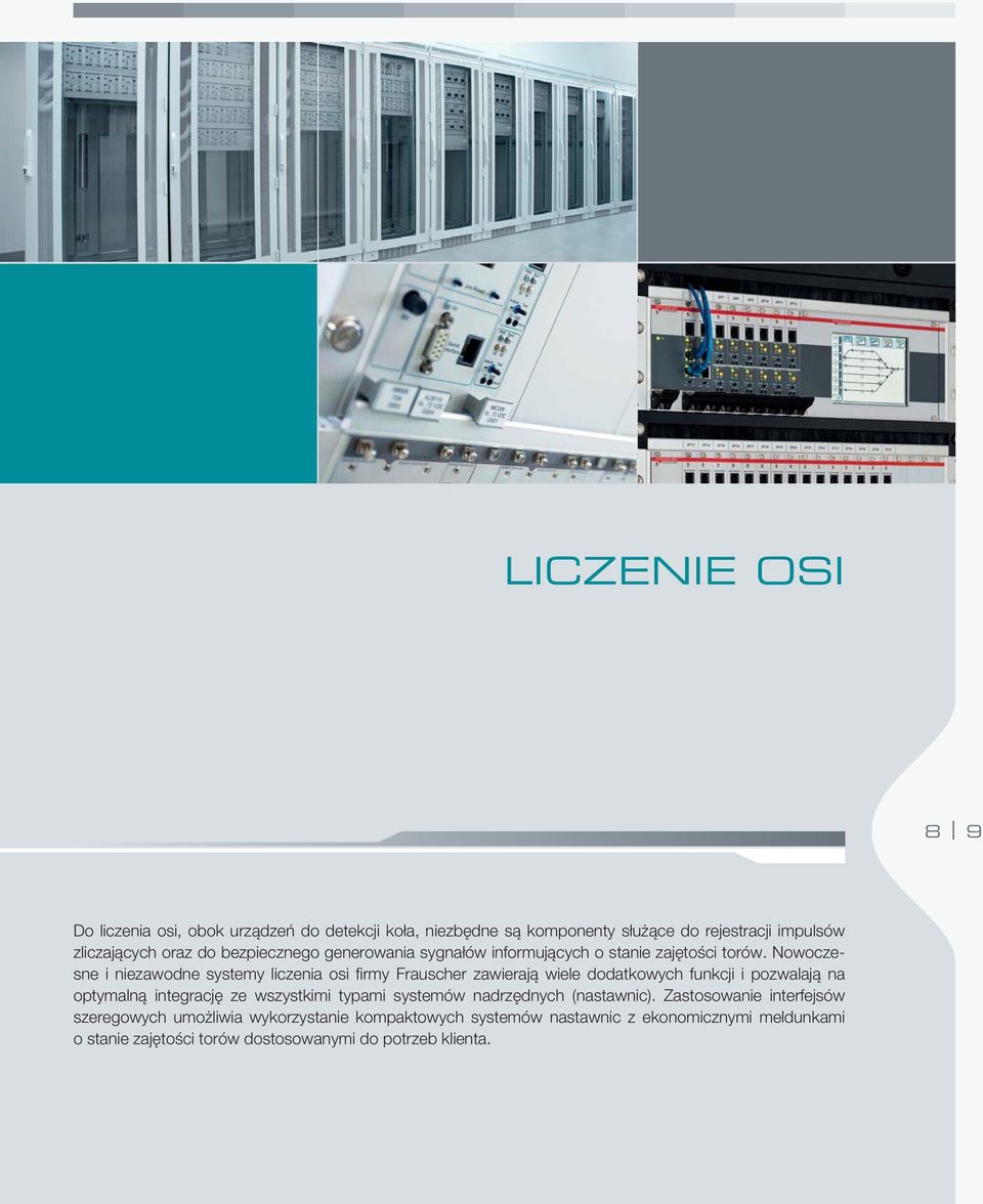Nowoczesne i niezawodne systemy liczenia osi fi rmy Frauscher zawierają wiele dodatkowych funkcji i pozwalają na optymalną integrację ze