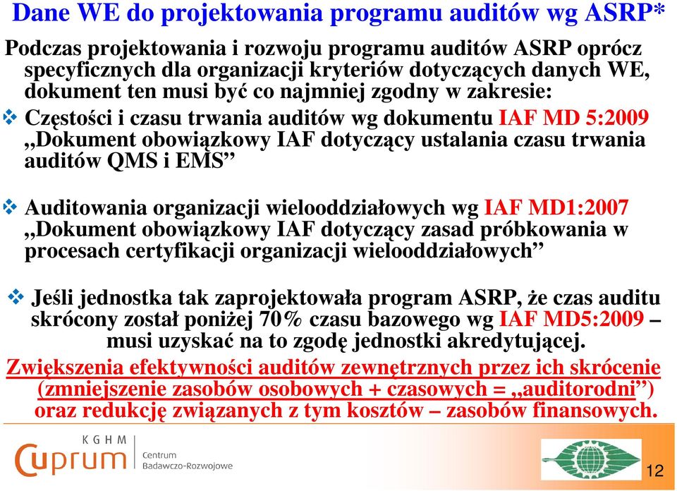 wielooddziałowych wg IAF MD1:2007 Dokument obowiązkowy IAF dotyczący zasad próbkowania w procesach certyfikacji organizacji wielooddziałowych Jeśli jednostka tak zaprojektowała program ASRP, że czas