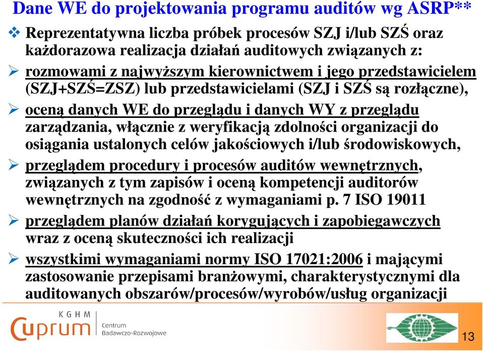 organizacji do osiągania ustalonych celów jakościowych i/lub środowiskowych, przeglądem procedury i procesów auditów wewnętrznych, związanych z tym zapisów i oceną kompetencji auditorów wewnętrznych