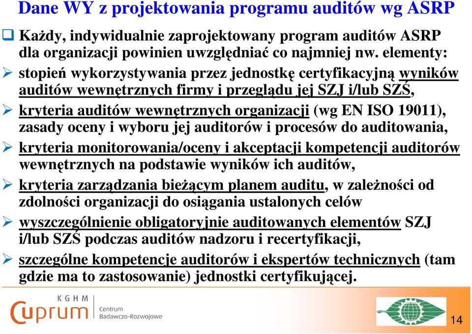 oceny i wyboru jej auditorów i procesów do auditowania, kryteria monitorowania/oceny i akceptacji kompetencji auditorów wewnętrznych na podstawie wyników ich auditów, kryteria zarządzania bieżącym