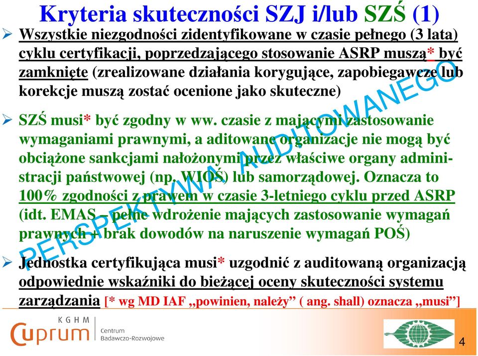 czasie z mającymi zastosowanie wymaganiami prawnymi, a aditowane organizacje nie mogą być obciążone sankcjami nałożonymi przez właściwe organy administracji państwowej (np. WIOŚ) lub samorządowej.