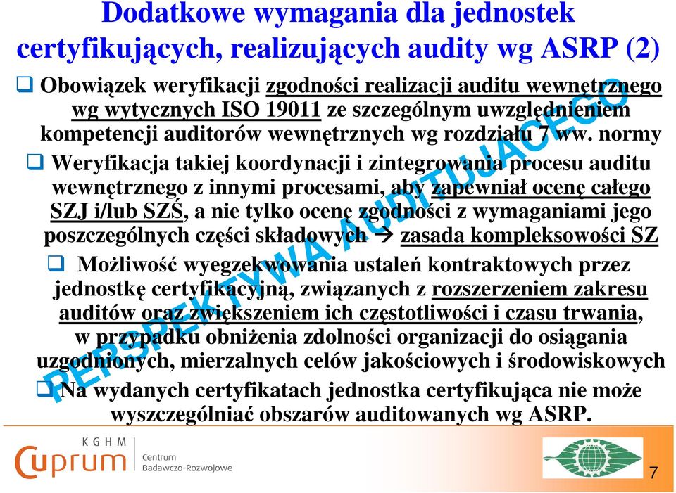 normy Weryfikacja takiej koordynacji i zintegrowania procesu auditu wewnętrznego z innymi procesami, aby zapewniał ocenę całego SZJ i/lub SZŚ, a nie tylko ocenę zgodności z wymaganiami jego