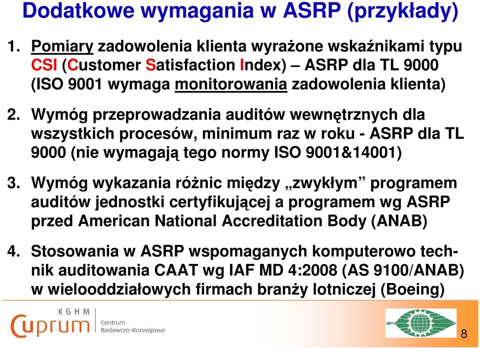 Wymóg przeprowadzania auditów wewnętrznych dla wszystkich procesów, minimum raz w roku - ASRP dla TL 9000 (nie wymagają tego normy ISO 9001&14001) 3.