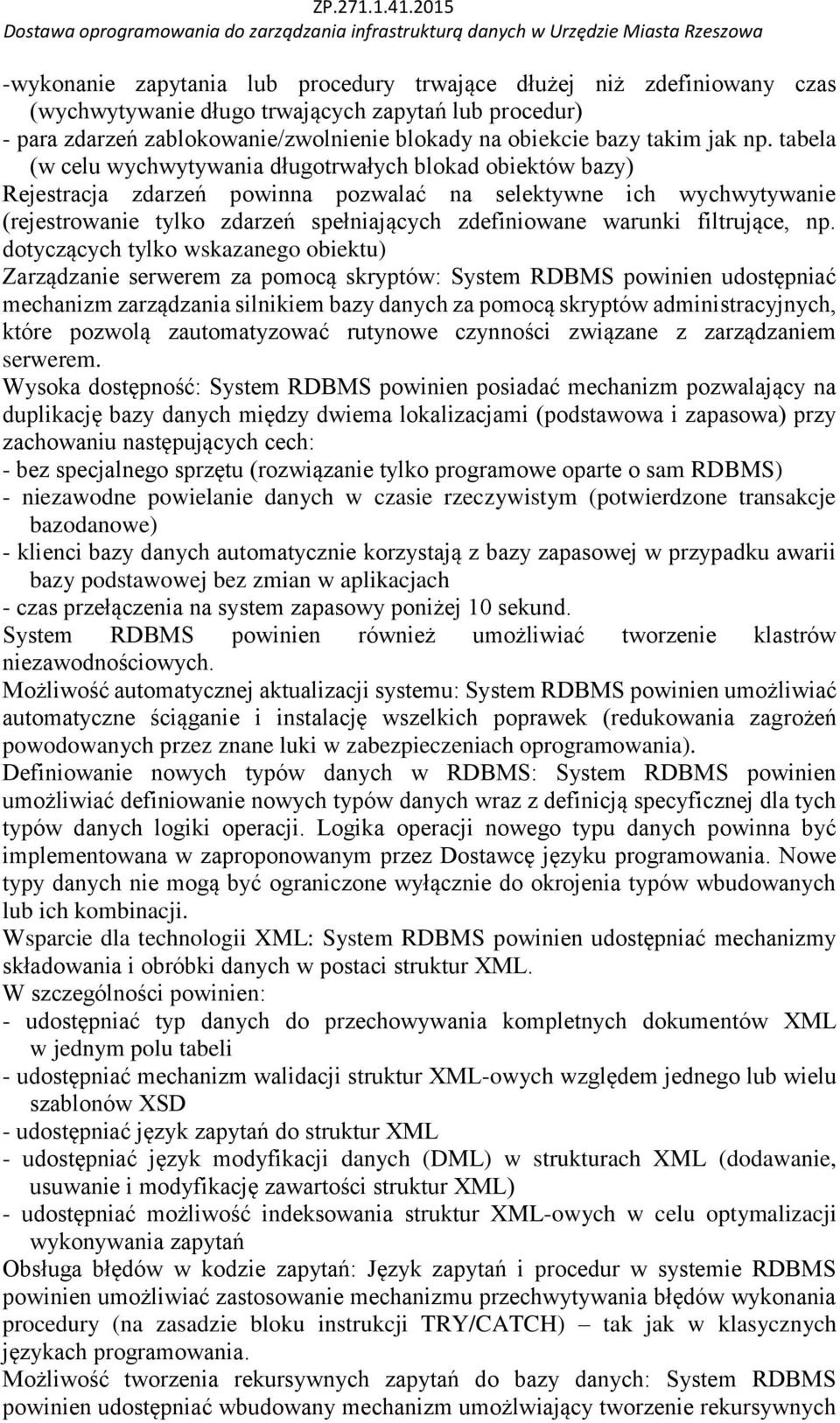 tabela (w celu wychwytywania długotrwałych blokad obiektów bazy) Rejestracja zdarzeń powinna pozwalać na selektywne ich wychwytywanie (rejestrowanie tylko zdarzeń spełniających zdefiniowane warunki