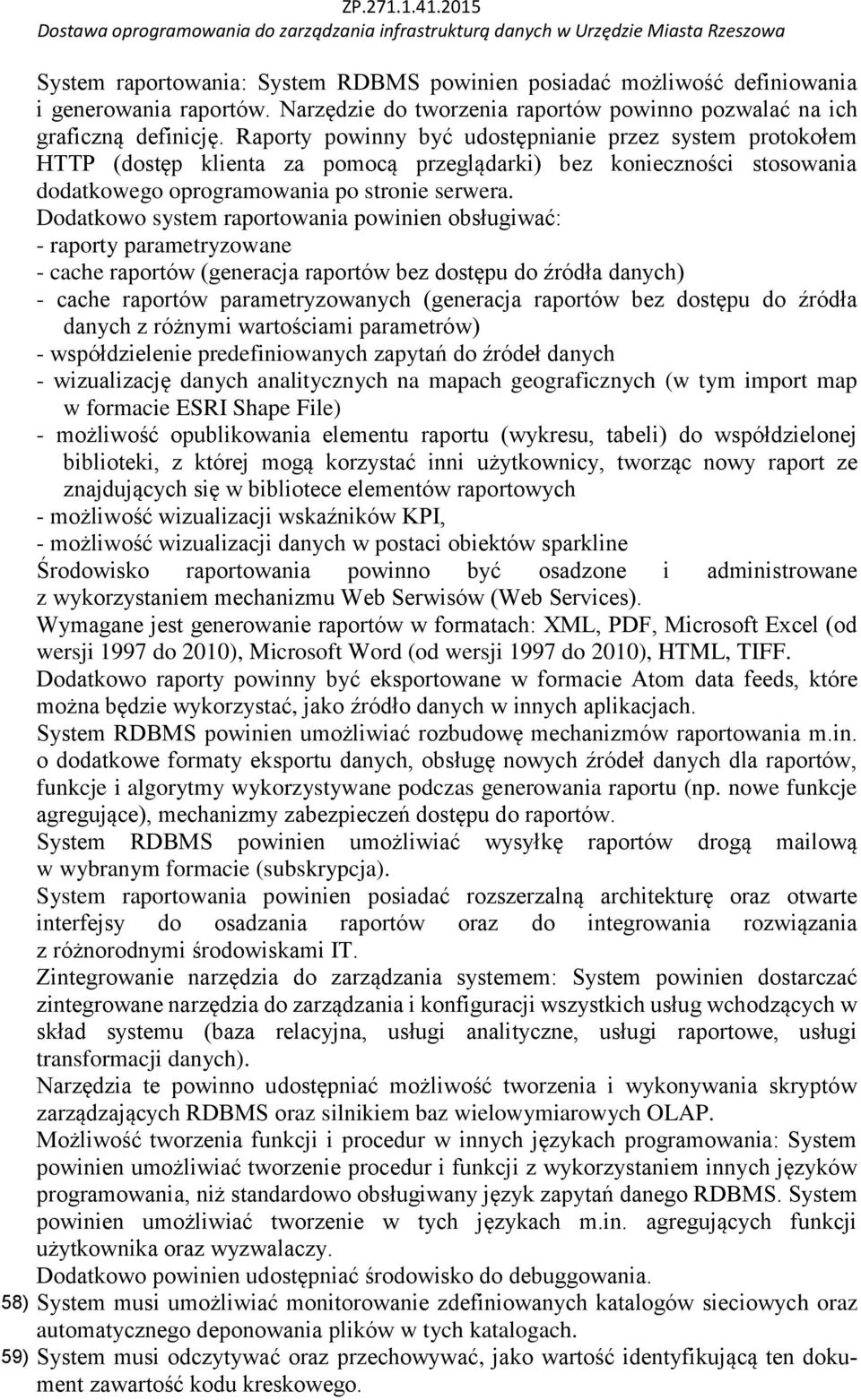 Dodatkowo system raportowania powinien obsługiwać: - raporty parametryzowane - cache raportów (generacja raportów bez dostępu do źródła danych) - cache raportów parametryzowanych (generacja raportów