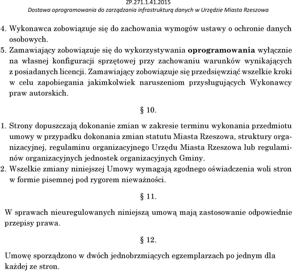 Zamawiający zobowiązuje się przedsięwziąć wszelkie kroki w celu zapobiegania jakimkolwiek naruszeniom przysługujących Wykonawcy praw autorskich. 10