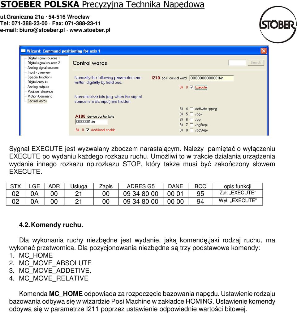 Dla wykonania ruchy niezbędne jest wydanie, jaką komendę,jaki rodzaj ruchu, ma wykonać przetwornica. Dla pozycjonowania niezbędne są trzy podstawowe komendy: 1. MC_HOME 2. MC_MOVE_ABSOLUTE 3.