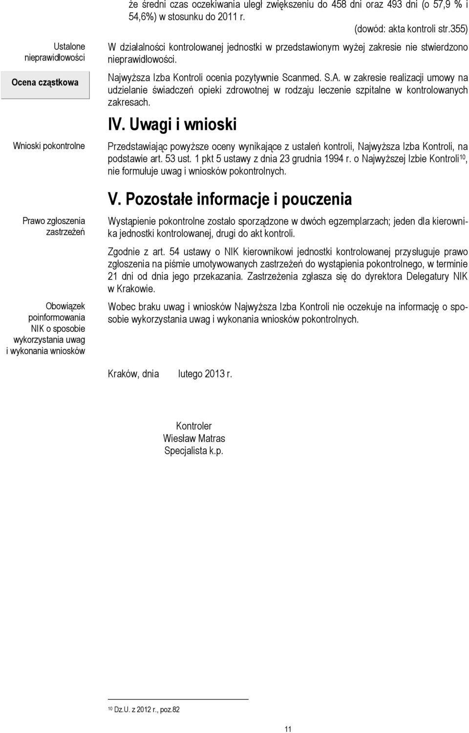 w zakresie realizacji umowy na udzielanie świadczeń opieki zdrowotnej w rodzaju leczenie szpitalne w kontrolowanych zakresach. IV.