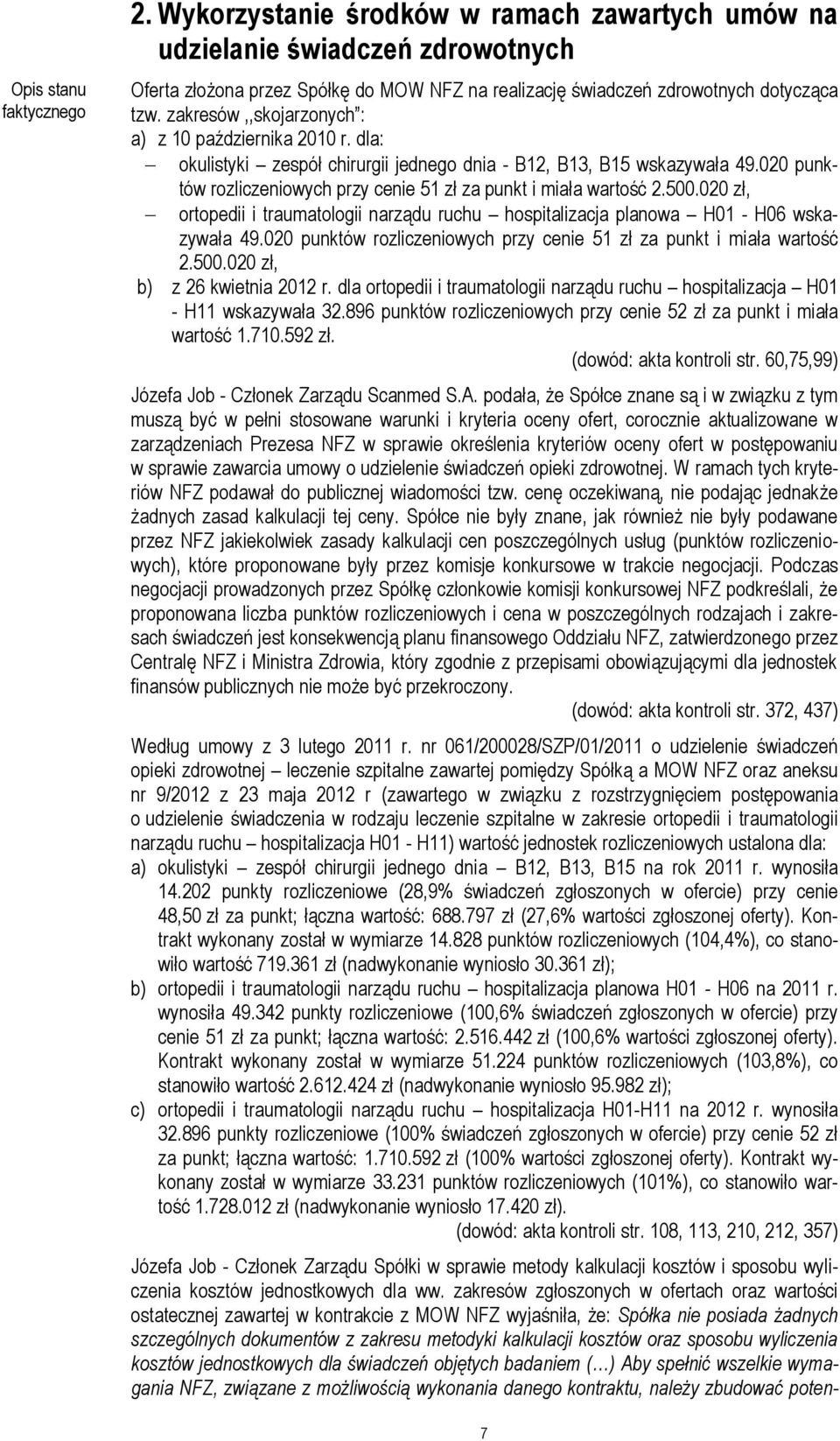 020 punktów rozliczeniowych przy cenie 51 zł za punkt i miała wartość 2.500.020 zł, ortopedii i traumatologii narządu ruchu hospitalizacja planowa H01 - H06 wskazywała 49.