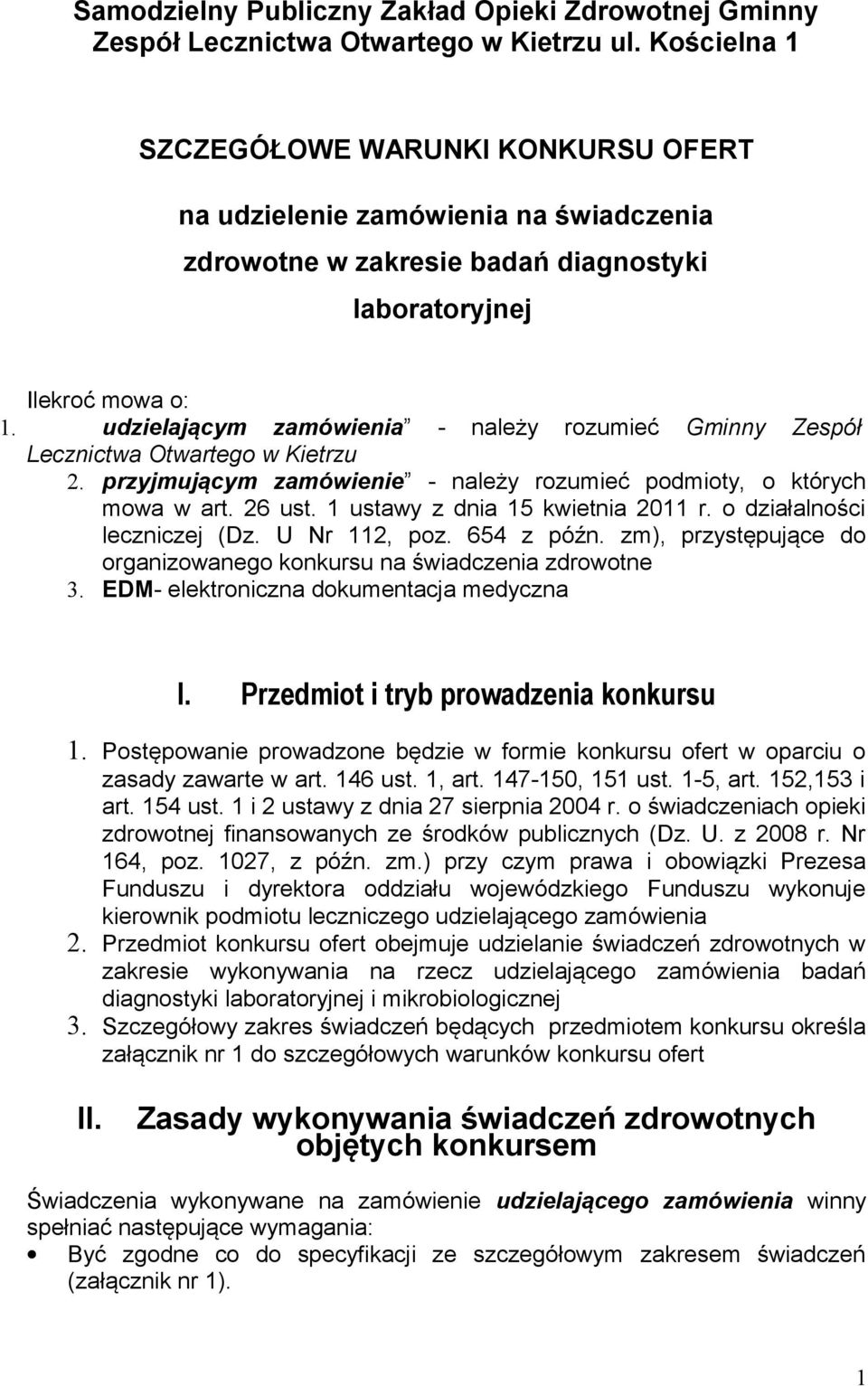 udzielającym zamówienia - należy rozumieć Gminny Zespół Lecznictwa Otwartego w Kietrzu 2. przyjmującym zamówienie - należy rozumieć podmioty, o których mowa w art. 26 ust.